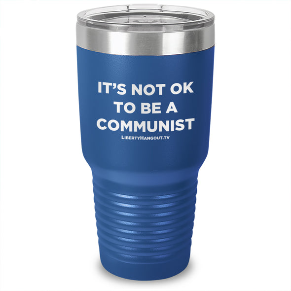 It's Not Ok To Be A Communist Laser Etched Tumbler
