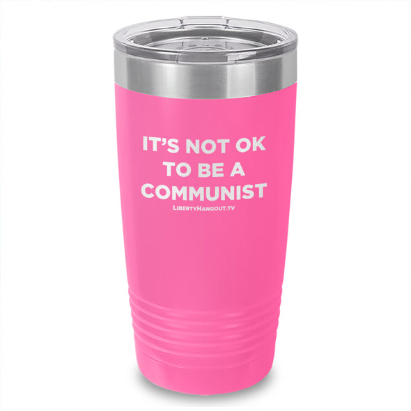It's Not Ok To Be A Communist Laser Etched Tumbler